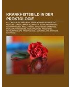 Krankheitsbild in der Proktologie Kolorektales Karzinom, Fremdkörper in Anus und Rektum, Condylomata acuminata, Stuhlinkontinenz, Hämorrhoiden, Analatresie, Analfissur, Dammriss, Perianalthrombose, Analkarzinom, Analfistel, Rektumprolaps, Proktologie, Analprolaps, Mariske