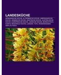 Landesküche Afrikanische Küche, Altrömische Küche, Amerikanische Küche, Arabische Küche, Asiatische Küche, Australische Küche, Europäische Küche, Jüdische Küche, Borschtsch, Kumys, Regionale Küche, Longan, Tofu, Rosenwasser, Gefilte Fisch