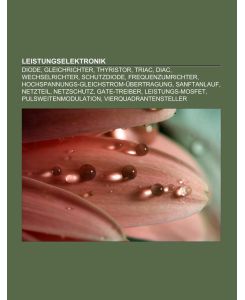 Leistungselektronik Diode, Gleichrichter, Thyristor, Triac, Diac, Wechselrichter, Schutzdiode, Frequenzumrichter, Hochspannungs-Gleichstrom-Übertragung, Sanftanlauf, Netzteil, Netzschutz, Gate-Treiber, Leistungs-MOSFET, Pulsweitenmodulation