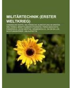 Militärtechnik (Erster Weltkrieg) Chemische Waffe, Militärische Ausrüstung im Ersten Weltkrieg, Brieftaubenfotografie, Paris-Geschütz, Panzerzug, Dicke Bertha, Grabendolch, 38-cm-SK-L/45, Richtungshörer, Umlaufkette