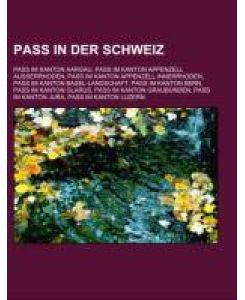 Pass in der Schweiz Pass im Kanton Aargau, Pass im Kanton Appenzell Ausserrhoden, Pass im Kanton Appenzell Innerrhoden, Pass im Kanton Basel-Landschaft, Pass im Kanton Bern, Pass im Kanton Glarus, Pass im Kanton Graubünden, Pass im Kanton Jura