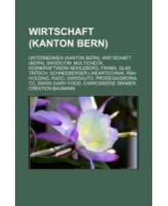 Wirtschaft (Kanton Bern) Unternehmen (Kanton Bern), Wirtschaft (Bern), Swisscom, Multicheck, Kernkraftwerk Mühleberg, FRAMA, Glas Trösch, Schneeberger Lineartechnik, RBA-Holding, Rado, Swissauto, Prodega/Growa CC, Swiss Dairy Food, Carrosserie Graber
