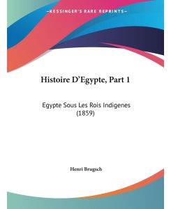 Histoire D'Egypte, Part 1 Egypte Sous Les Rois Indigenes (1859) - Henri Brugsch