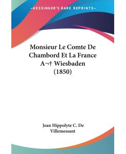 Monsieur Le Comte De Chambord Et La France A Wiesbaden (1850) - Jean Hippolyte C. De Villemessant