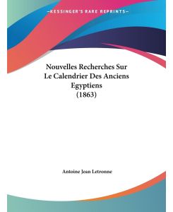 Nouvelles Recherches Sur Le Calendrier Des Anciens Egyptiens (1863) - Antoine Jean Letronne