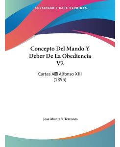 Concepto Del Mando Y Deber De La Obediencia V2 Cartas A Alfonso XIII (1893) - Jose Muniz Y Terrones
