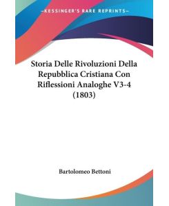 Storia Delle Rivoluzioni Della Repubblica Cristiana Con Riflessioni Analoghe V3-4 (1803) - Bartolomeo Bettoni