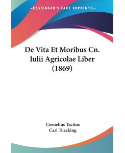 De Vita Et Moribus Cn. Iulii Agricolae Liber (1869) - Cornelius Tacitus, Carl Tuecking