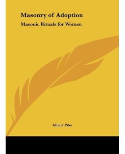Masonry of Adoption Masonic Rituals for Women - Albert Pike