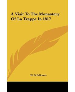A Visit To The Monastery Of La Trappe In 1817 - W. D. Fellowes