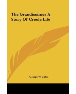 The Grandissimes A Story Of Creole Life - George W. Cable