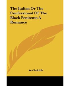 The Italian Or The Confessional Of The Black Penitents A Romance - Ann Radcliffe