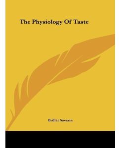 The Physiology Of Taste - Brillat Savarin