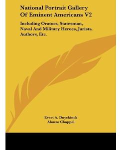 National Portrait Gallery Of Eminent Americans V2 Including Orators, Statesman, Naval And Military Heroes, Jurists, Authors, Etc. - Evert A. Duyckinck