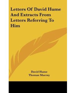 Letters Of David Hume And Extracts From Letters Referring To Him - David Hume