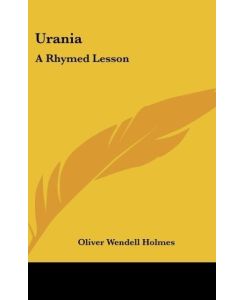 Urania A Rhymed Lesson - Oliver Wendell Holmes