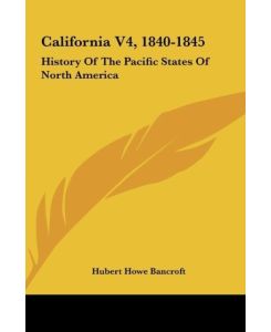 California V4, 1840-1845 History Of The Pacific States Of North America - Hubert Howe Bancroft