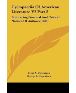 Cyclopaedia Of American Literature V2 Part 2 Embracing Personal And Critical Notices Of Authors (1881) - Evert A. Duyckinck, George L. Duyckinck
