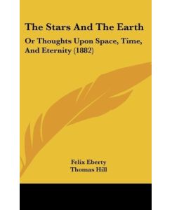 The Stars And The Earth Or Thoughts Upon Space, Time, And Eternity (1882) - Felix Eberty