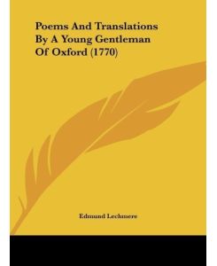 Poems And Translations By A Young Gentleman Of Oxford (1770) - Edmund Lechmere