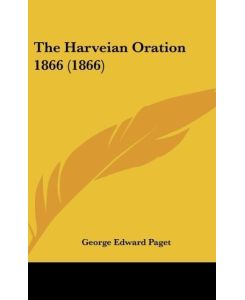 The Harveian Oration 1866 (1866) - George Edward Paget