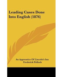 Leading Cases Done Into English (1876) - An Apprentice Of Lincoln's Inn, Frederick Pollock