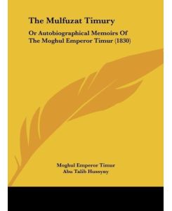 The Mulfuzat Timury Or Autobiographical Memoirs Of The Moghul Emperor Timur (1830) - Moghul Emperor Timur