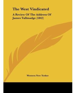 The West Vindicated A Review Of The Address Of James Tallmadge (1842) - Western New Yorker