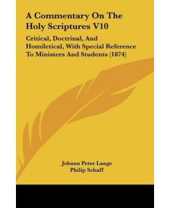 A Commentary On The Holy Scriptures V10 Critical, Doctrinal, And Homiletical, With Special Reference To Ministers And Students (1874) - Johann Peter Lange