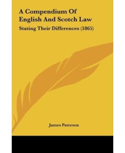 A Compendium Of English And Scotch Law Stating Their Differences (1865) - James Paterson