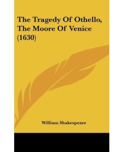 The Tragedy Of Othello, The Moore Of Venice (1630) - William Shakespeare
