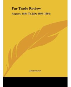 Fur Trade Review August, 1894 To July, 1895 (1894) - Anonymous