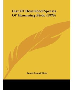 List Of Described Species Of Humming Birds (1879) - Daniel Giraud Elliot