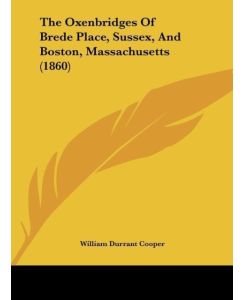 The Oxenbridges Of Brede Place, Sussex, And Boston, Massachusetts (1860) - William Durrant Cooper