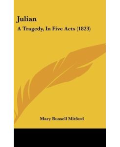 Julian A Tragedy, In Five Acts (1823) - Mary Russell Mitford