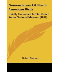 Nomenclature Of North American Birds Chiefly Contained In The United States National Museum (1881) - Robert Ridgway
