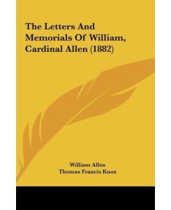 The Letters And Memorials Of William, Cardinal Allen (1882) - William Allen