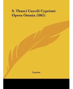 S. Thasci Caecili Cypriani Opera Omnia (1865) - Cyprian