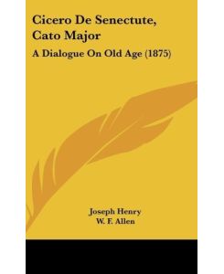Cicero De Senectute, Cato Major A Dialogue On Old Age (1875)