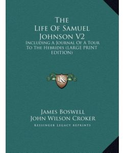 The Life Of Samuel Johnson V2 Including A Journal Of A Tour To The Hebrides (LARGE PRINT EDITION) - James Boswell
