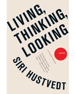 Living, Thinking, Looking - Siri Hustvedt