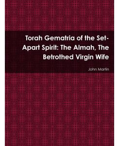 Torah Gematria of the Set-Apart Spirit The Almah, The Betrothed Virgin Wife - John Martin