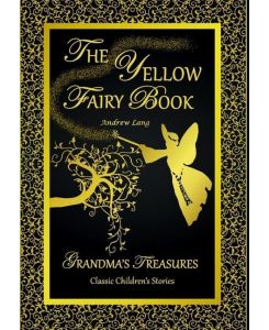 THE YELLOW FAIRY BOOK - ANDREW LANG - Andrew Lang, Grandma'S Treasures