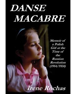 Danse Macabre Memoir Of A Polish Girl At The Time Of The Russian Revolution (1914/1924) - Irene Rochas