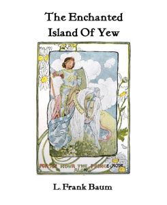 The Enchanted Island of Yew - L. Frank Baum