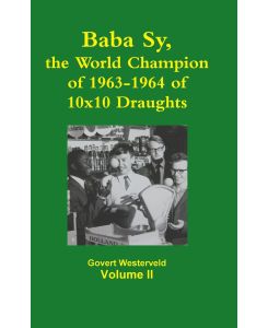 Baba Sy, the World Champion of 1963-1964 of 10x10 Draughts - Volume II - Govert Westerveld