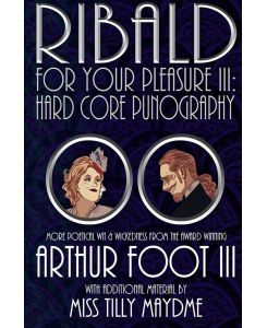 Ribald For Your Pleasure III Hard Core Punography - Karl Burnett, Arthur Foot III