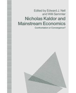 Nicholas Kaldor and Mainstream Economics Confrontation or Convergence? - Willi Semmler, Edward J. Nell
