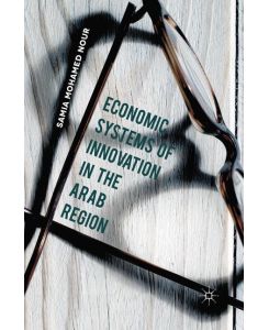 Economic Systems of Innovation in the Arab Region - Samia Mohamed Nour