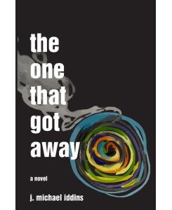 The One That Got Away A Novel - J. Michael Iddins